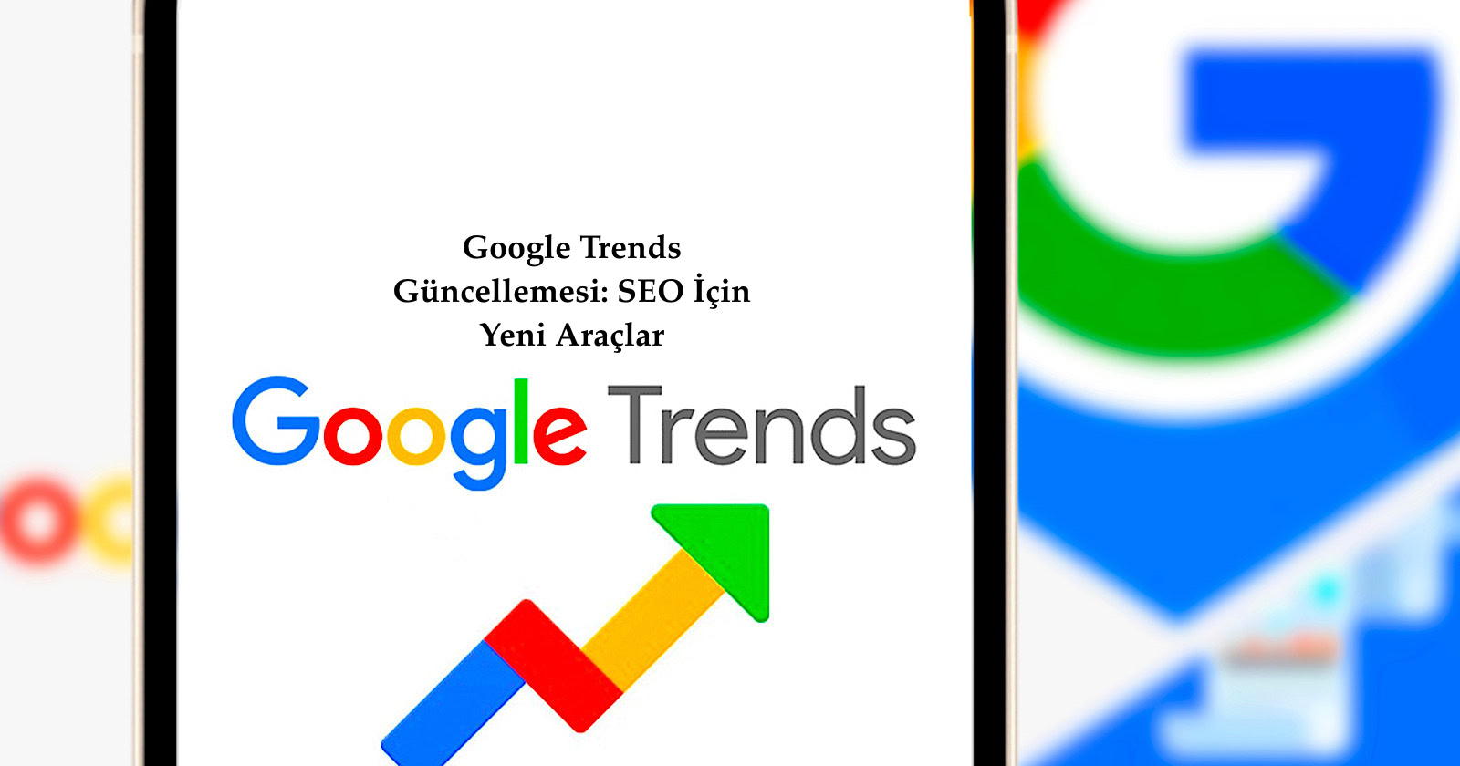 Google Trends Güncellemesi SEO İçin Yeni Araçlar